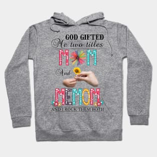 Vintage God Gifted Me Two Titles Mom And Memom Wildflower Hands Flower Happy Mothers Day Hoodie